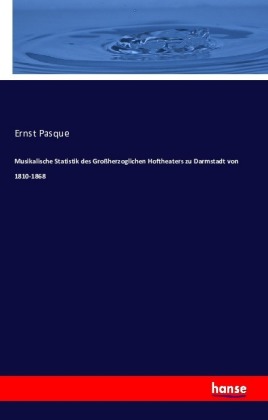 Musikalische Statistik des Großherzoglichen Hoftheaters zu Darmstadt von 1810-1868