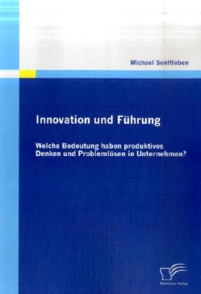Innovation und Führung: Welche Bedeutung haben produktives Denken und Problemlösen in Unternehmen?