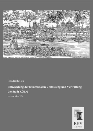Entwicklung der kommunalen Verfassung und Verwaltung der Stadt KÖLN