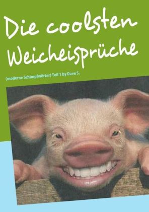 Die coolsten Weicheisprüche