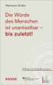 Die Würde des Menschen ist utastbar - bis zuletzt!