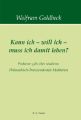Kann ich - will ich - muss ich damit leben?