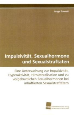 Impulsivität, Sexualhormone und Sexualstraftaten