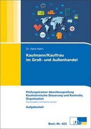 Kaufmann/Kauffrau im Groß- und Außenhandel, Prüfungstrainer Abschlussprüfung, Kaufmännische Steuerung und Kontrolle, Organisation, 3 Bde.