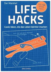 Life Hacks. Coole Ideen, die das Leben leichter machen