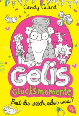 Gelis Glücksmomente - Bist du weich, oder was?