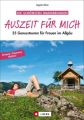 Auszeit für mich, 25 Genusstouren für Frauen im Allgäu