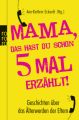 Mama, das hast du schon fünfmal erzählt!