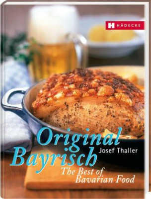 Original Bayrisch. The Best of Bavarian Food