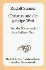 Christus und die geistige Welt. Von der Suche nach dem heiligen Gral