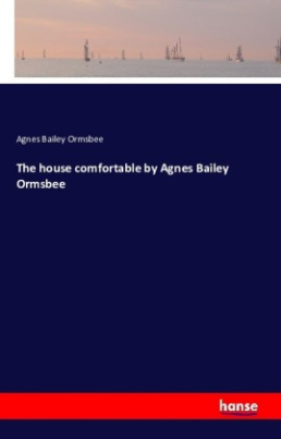 The house comfortable by Agnes Bailey Ormsbee