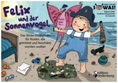 Felix und der Sonnenvogel - Das Bilder-Erzählbuch für Kinder, die getröstet und beschützt werden wollen