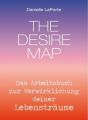 The Desire Map - Das Arbeitsbuch zur Verwirklichung Ihrer Lebensträume