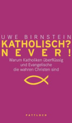 Katholisch? Never! / Evangelisch? Never!