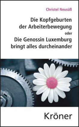 Die Kopfgeburten der Arbeiterbewegung