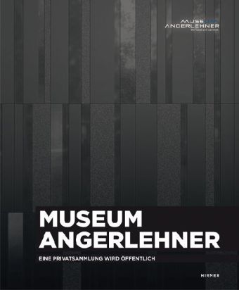 Museum Angerlehner. Eine Privatsammlung wird öffentlich