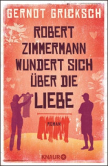 Robert Zimmermann wundert sich über die Liebe