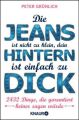 Die Jeans ist nicht zu klein, dein Hintern ist einfach zu dick