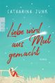 Liebe wird aus Mut gemacht