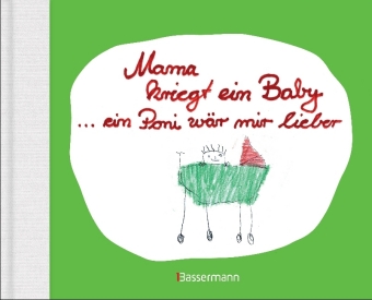 Mama kriegt ein Baby ... ein Poni wär mir lieber