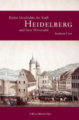 Kleine Geschichte der Stadt und Universität Heidelberg