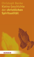 Kleine Geschichte der christlichen Spiritualität