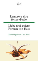 Amore e altre forme d' odio. Liebe und andere Formen von Hass