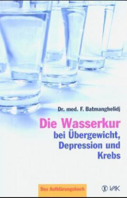 Die Wasserkur bei Übergewicht, Depression und Krebs