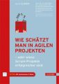 Wie schätzt man in agilen Projekten - oder wieso Scrum-Projekte erfolgreicher sind