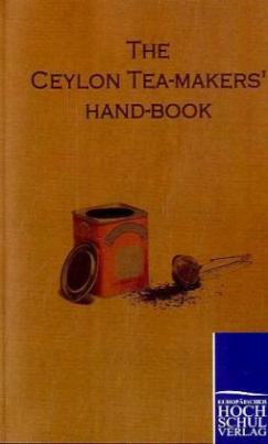 The Ceylon Tea-Makers' Hand-Book
