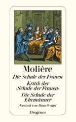 Die Schule der Frauen. Kritik der 'Schule der Frauen'. Die Schule der Ehemänner