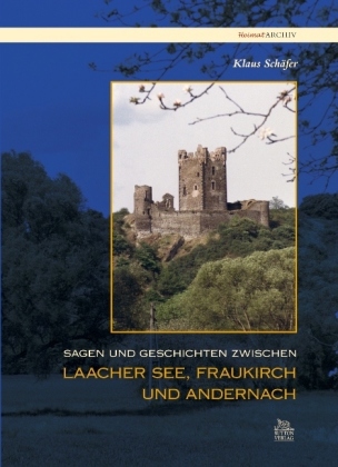 Sagen und Geschichten zwischen Laacher See, Fraukirch und Andernach