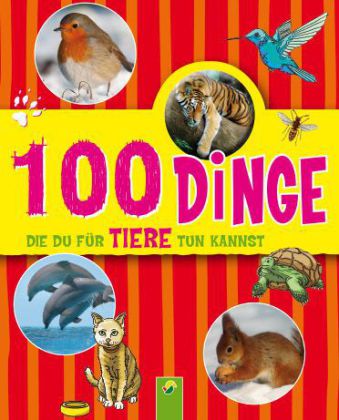 100 Dinge, die Du für Tiere tun kannst