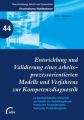 Entwicklung und Validierung eines arbeitsprozess- orientierten Modells und Verfahrens zur Kompetenz-