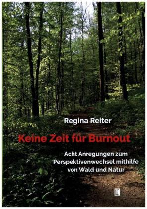 Keine Zeit für Burnout - Acht Anregungen zum Perspektivenwechsel mithilfe von Wald und Natur