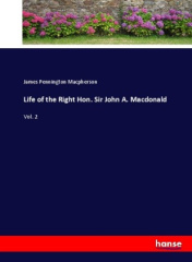 Life of the Right Hon. Sir John A. Macdonald