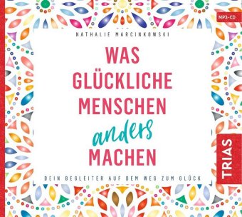 Was glückliche Menschen anders machen, Audio-CD, MP3