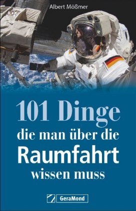 101 Dinge, die man über die Raumfahrt wissen muss