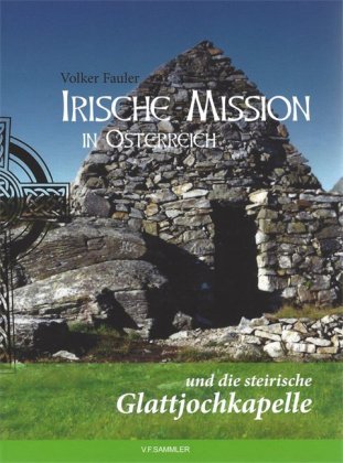 Irische Mission in Österreich und die steirische Glattjochkapelle