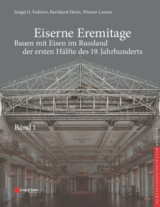 Eiserne Eremitage - Bauen mit Eisen im Russland der ersten Hälfte des 19. Jahrhunderts, 2 Bde.