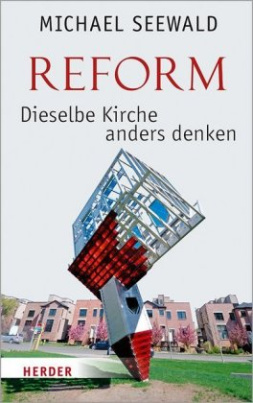 Reform - Dieselbe Kirche anders denken