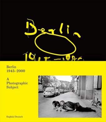 Berlin 1945-2000 A Photografic Subject