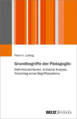 Grundbegriffe der Pädagogik: Definitionskriterien, kritische Analyse, Vorschläge eines Begriffssystems