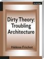 Dirty Theory: Troubling Architecture