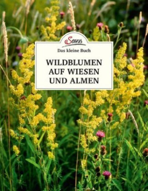 Das kleine Buch: Wildblumen auf Wiesen und Almen