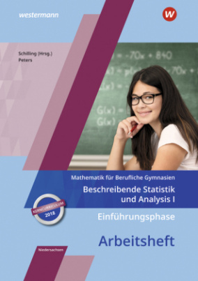 Mathematik für Berufliche Gymnasien - Ausgabe für das Kerncurriculum 2018 in Niedersachsen - Einführungsphase - Beschreibende Statistik und Analysis I: Arbeitsheft