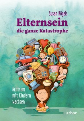 Elternsein - die ganze Katastrophe