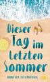 Dieser Tag im letzten Sommer