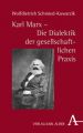 Karl Marx - Die Dialektik der gesellschaftlichen Praxis