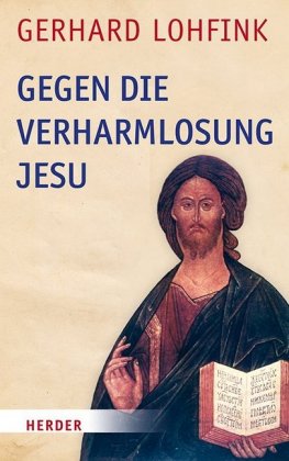 Gegen die Verharmlosung Jesu